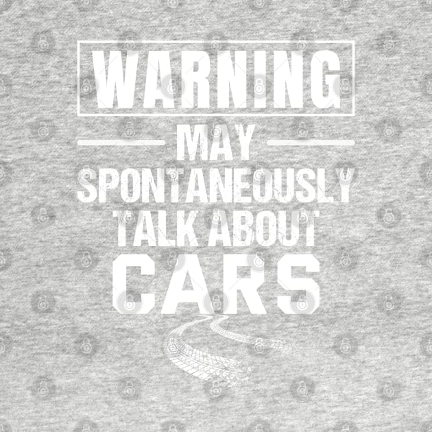 Warning May Spontaneously Talk About Cars - car guy, mechanic by yass-art